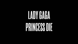 Lady Gaga - PRINCESS DIE HQ STUDIO VERSION AUDIO LEAKED !