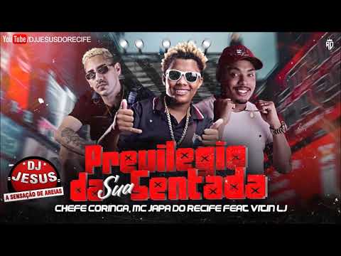 MC JAPA DO RECIFE, CHEFE CORINGA, FEAT VITIN LJ - PRIVILÉGIO DA SUA SENTADA - MÚSICA NOVA - DJ JESUS