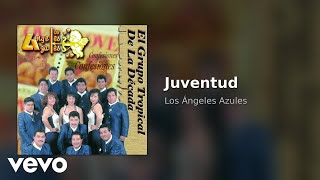 Los Ángeles Azules - Juventud (Audio)