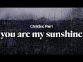 Christina Perri You Are My Sunshine Lyrics