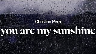 christina perri - you are my sunshine (lyrics)