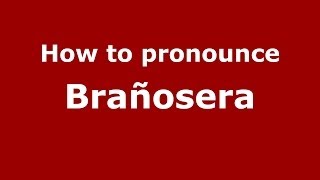 How to pronounce Brañosera