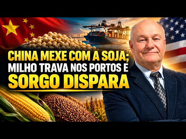 China Mexe com a Soja; Milho Trava nos Portos e Sorgo Dispara.