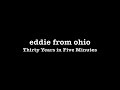 Eddie from Ohio - Thirty Years in Five Minutes