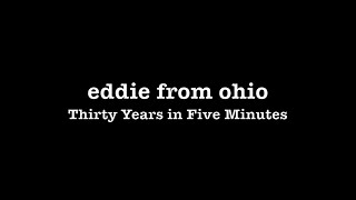 Eddie from Ohio - Thirty Years in Five Minutes