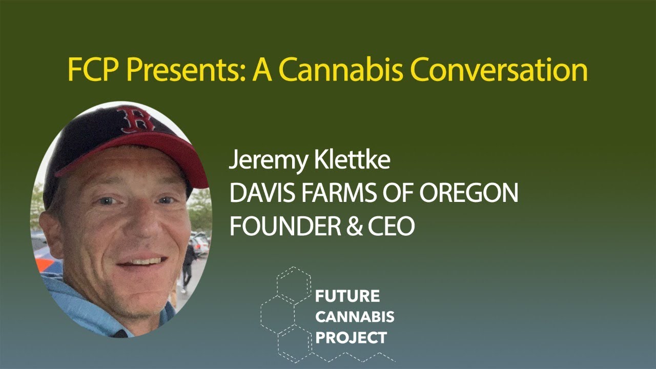 FCP Presents: A Cannabis Conversation with Jeremy Klettke (Davis Farms)