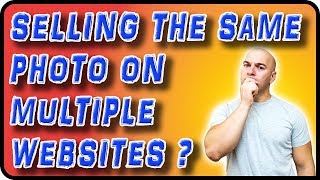 Can I Sell the Same Photo on Multiple Stock Photography Websites? - Stock Photography Ep. 23