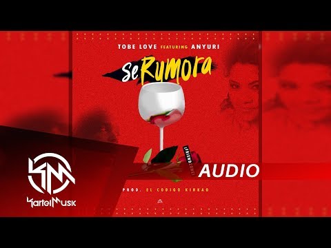 Tobe Love Ft Anyuri - Se Rumora | AUDIO