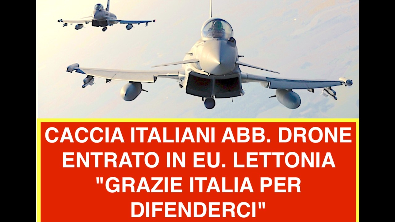 CACCIA ITALIANI ABB. DRONE ENTRATO IN EUROPA. LETTONIA "GRAZIE ITALIA PER DIFENDERCI"