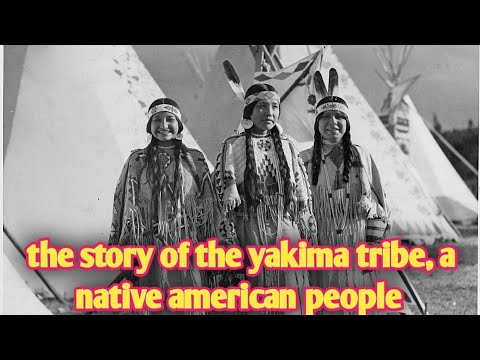 the story of the yakima tribe, a native american people