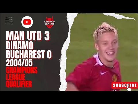 Man Utd 3 Dinamo Bucharest 0 2004/05 Champions League Qualifier