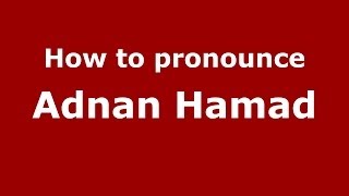 How to pronounce Adnan Hamad