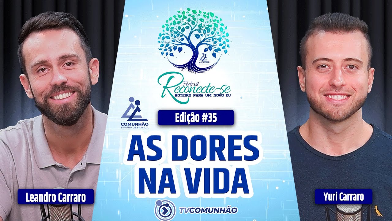 Reconecte-se | #35 - AS DORES NA VIDA: O PORQUÊ DAS DORES NA JORNADA TERRENA