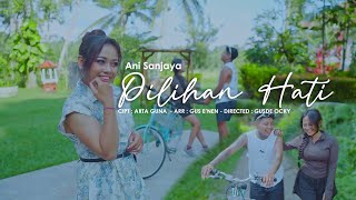 Download lagu Ani Sanjaya - Pilihan Hati - official video music mp3