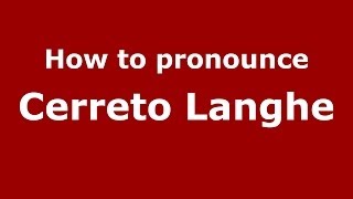 How to pronounce Cerreto Langhe