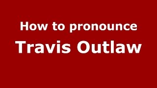 How to pronounce Travis Outlaw