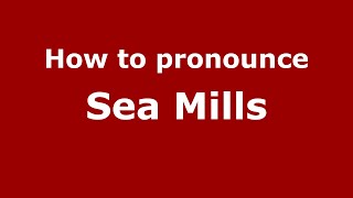 How to pronounce Sea Mills