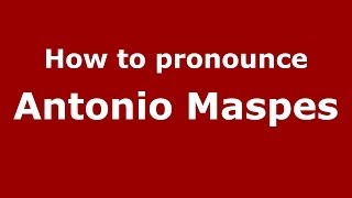 How to pronounce Antonio Maspes