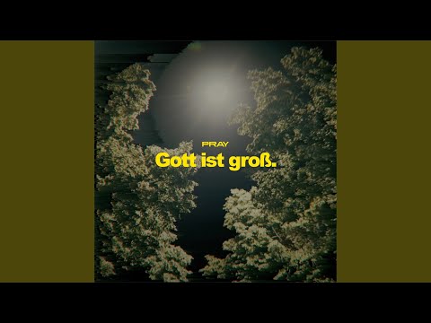 Gott ist groß.