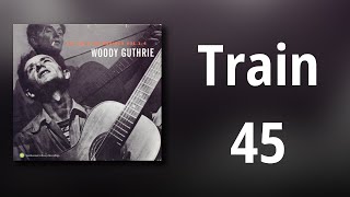 Woody Guthrie // Train 45
