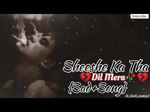Sheeshe Ka Tha Dil Mera🥀💔😔 (Sad+Song) hindi song (old is gold)#sad #song #hindi #oldisgold #viral