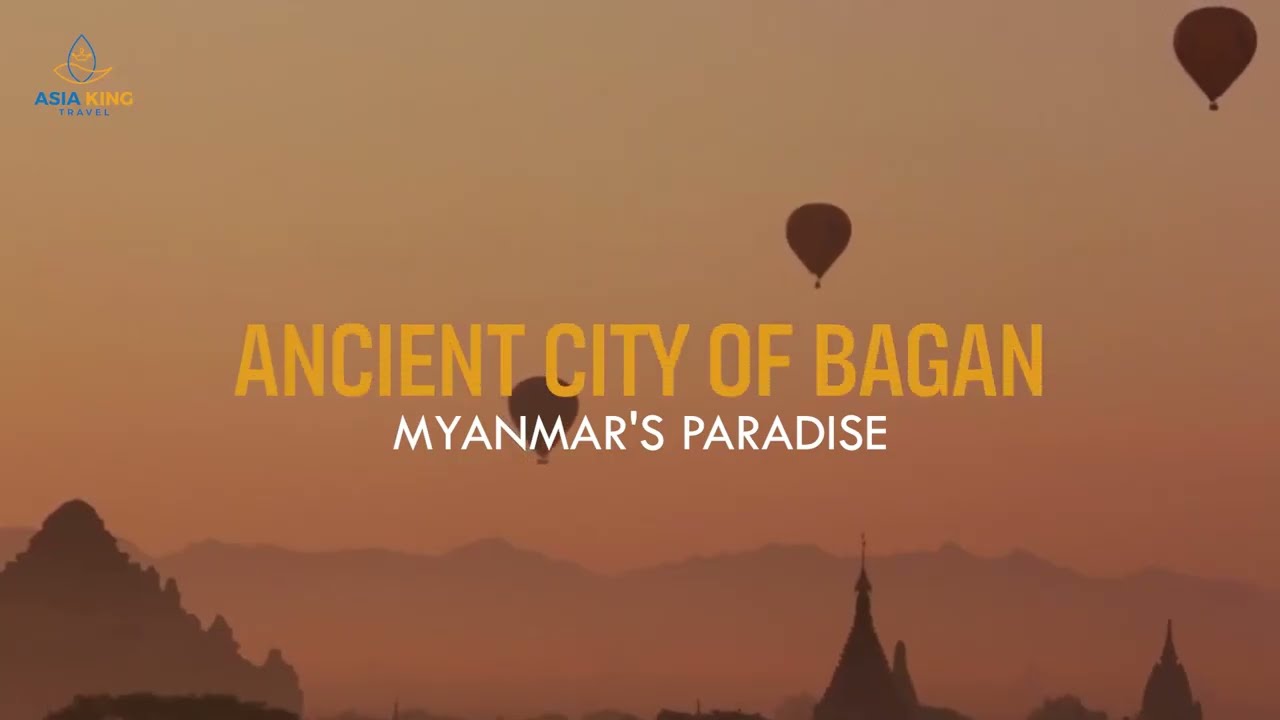 ANCIENT CITY OF BAGAN - MYANMAR'S PARADISE