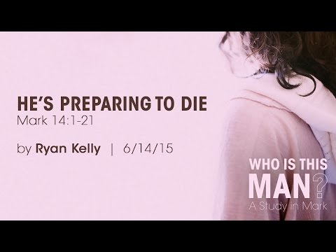 Ryan Kelly, "He's Preparing to Die" - Mark 14:1-21