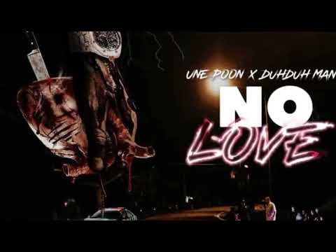 Une Pöon - No Love (ft DuhDuh Man)