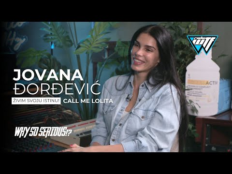 JOVANA DJORDJEVIC (CALL ME LOLITA) - ZIVIM SVOJU ISTINU! | WHY SO SERIOUS!? [WTF RADIO]
