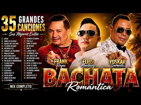 LO MEJOR DE LA BACHATA 🎧 35 CANCIONES DE FRANK REYES, ELVIS MARTÍNEZ Y YOSKAR SARANTE