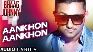 Aankhon Aankhon Full Song Lyrics - Yo Yo Honey Singh - Bhaag Johnny(2015)