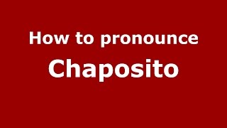 How to pronounce Chaposito