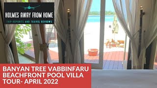 Banyan Tree Vabbinfaru - Maldives: Beachfront Pool Villa Tour, April 2022