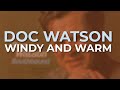 Doc Watson - Windy And Warm (Official Audio)