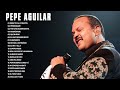 Pepe Aguilar PURAS RANCHERAS ROMANTICAS SUS MEJORES CANCIONES Nuevo 2021