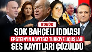 Epstein'ın uçağının kayıtsız Türkiye uçuşları. Pilot hepsini itiraf etti. Şok Bahçeli iddiası! BUGÜN