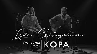 Kopa - İşte Gidiyorum (Hoşça Kal) (SiyahBeyaz Akustik)