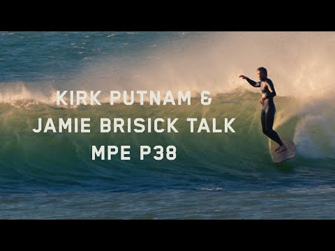 Kirk Putnam & Jamie Brisick Talk MPE P38 - Featuring Trevor Gordon