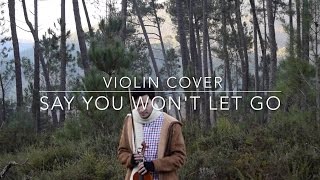 Say You Won&#39;t Let Go - James Arthur (Violin Cover)