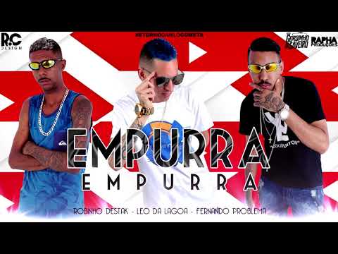 ROBINHO DESTAK LEO DA LAGOA E FERNANDO PROBLEMA - EMPURRA EMPURRA LANÇAMENTO 2018