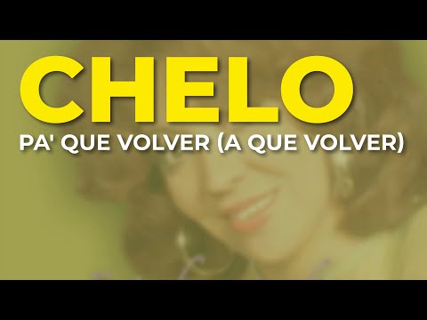 Chelo - Pa' Que Volver A Que Volver (Audio Oficial)
