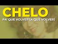 Chelo - Pa' Que Volver A Que Volver (Audio Oficial)