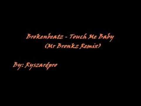 Brokenbeatz - Touch Me Baby (Mr Bronkz Remix)