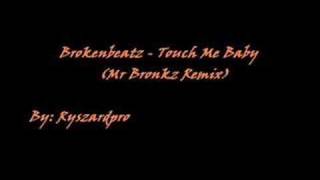 Brokenbeatz - Touch Me Baby (Mr Bronkz Remix)