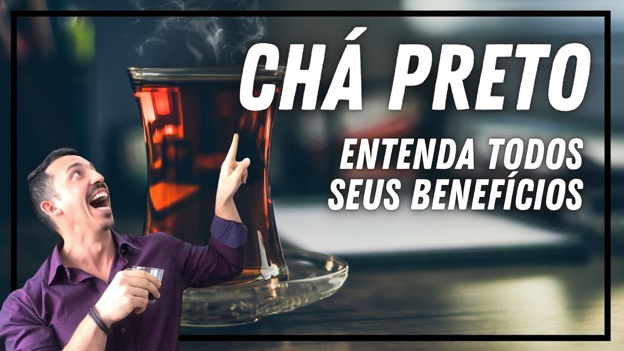 Benefícios do Chá Preto | Entenda tudo sobre o Chá