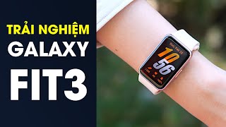 Trải nghiệm Galaxy Fit3: Smartwatch phổ thông - Tính năng cao cấp