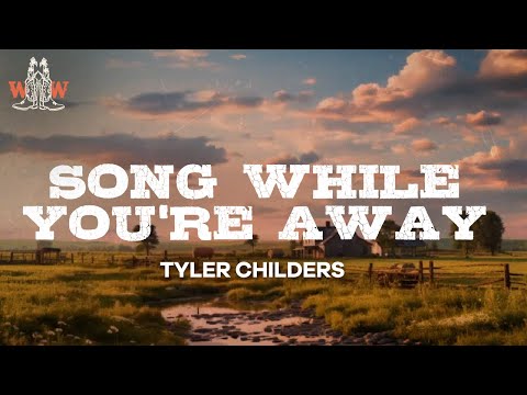 tyler childers - song while you're away (lyrics)