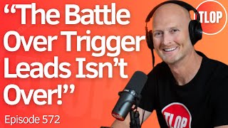 Trigger Leads 2.0: The Truth Behind New Legislation | Ep. 572