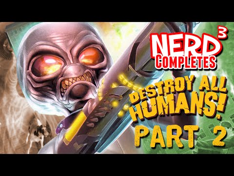 Nerd³ Completes... Destroy All Humans! Part 2