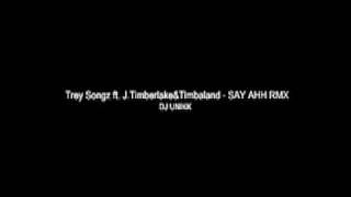 Trey Songz ft. J.timberlake &amp; Timbaland - Say AHH remix (DJ UNIKK)